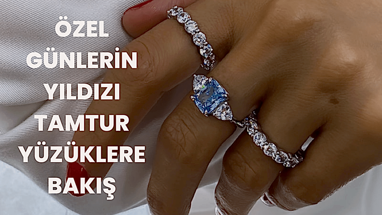 Özel Günlerin Yıldızı Tamtur Yüzüklere Bakış